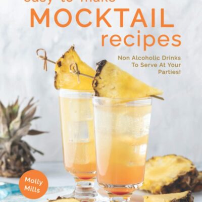 خرید و دانلود نسخه کامل کتاب Easy-To-Make Mocktail Recipes: Non Alcoholic Drinks To Serve At Your Parties! - PDF