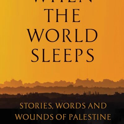 دانلود کتاب When the World Sleeps: Stories, Words, and Wounds of Palestine
