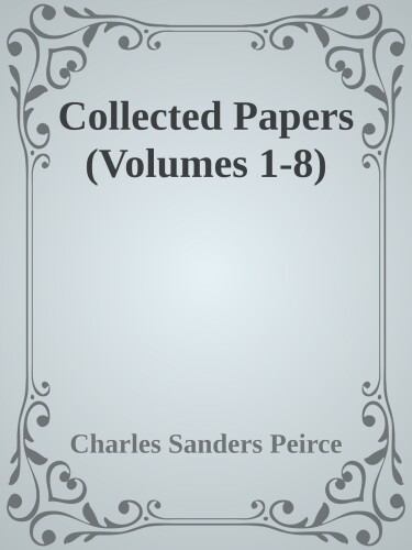 8b6b1e743d86308cc0675a05f6a62a47 دانلود نسخه کامل مجموعه ۸ جلدی Collected Papers of Charles Sanders Peirce (جلد ۱ تا ۸)