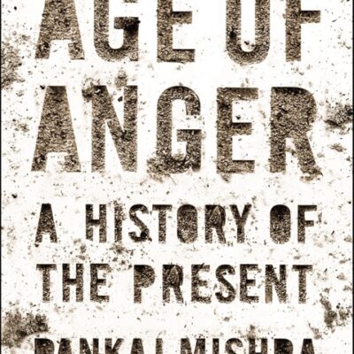 خرید و دانلود نسخه کامل کتاب صوتی انگلیسی عصر خشم: تاریخی از اکنون، اثر پانکاج میشرا Age of Anger: A History of the Present by Pankaj Mishra
