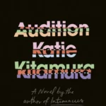 خرید و دانلود نسخه کامل کتاب صوتی انگلیسی آزمون بازیگری (آدیشن)، اثر کیتی کیتامورا Audition by Katie Kitamura
