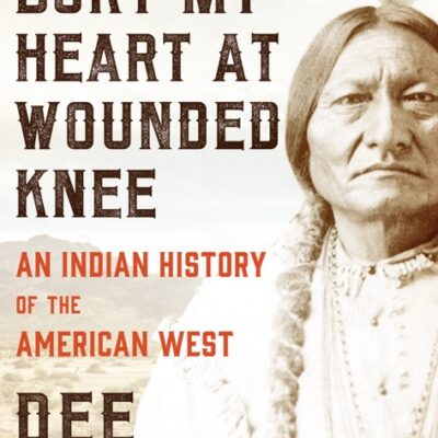 خرید و دانلود نسخه کامل کتاب صوتی انگلیسی قلبم را در ووندد نی دفن کن، اثر دی براون Bury My Heart at Wounded Knee by Dee Brown