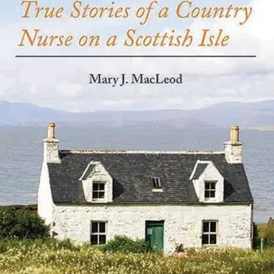 خرید و دانلود نسخه کامل کتاب صوتی انگلیسی پرستار را خبر کنید، اثر مری مک‌لاود Call the Nurse: True Stories of a Country Nurse on a Scottish Isle by Mary J. MacLeod