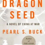 خرید و دانلود نسخه کامل کتاب صوتی انگلیسی بذر اژدها، اثر پرل اس. باک Dragon Seed by Pearl S. Buck