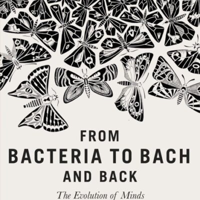 خرید و دانلود نسخه کامل کتاب صوتی انگلیسی از باکتری تا باخ و برعکس، اثر دنیل دنت From Bacteria to Bach and Back: The Evolution of Minds by Daniel C. Dennett