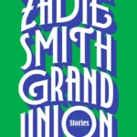 خرید و دانلود نسخه کامل کتاب صوتی انگلیسی گرند یونیون، اثر زیدی اسمیت Grand Union by Zadie Smith