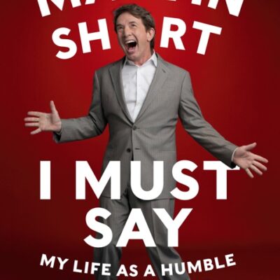 خرید و دانلود نسخه کامل کتاب صوتی انگلیسی باید بگویم، اثر مارتین شورت I Must Say: My Life as a Humble Comedy Legend by Martin Short