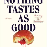 خرید و دانلود نسخه کامل کتاب Nothing Tastes as Good: A Novel - PDF