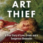 خرید و دانلود نسخه کامل کتاب صوتی انگلیسی سارق هنر، اثر مایکل فینکل The Art Thief: A True Story of Love, Crime, and a Dangerous Obsession by Michael Finkel