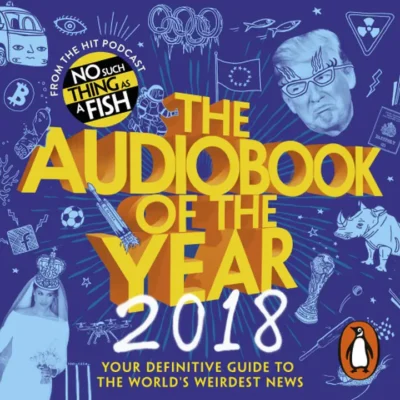 خرید و دانلود نسخه کامل کتاب صوتی انگلیسی کتاب صوتی سال ۲۰۱۸، اثر تیم No Such Thing As A Fish The Audiobook of the Year (2018) by No Such Thing As A Fish