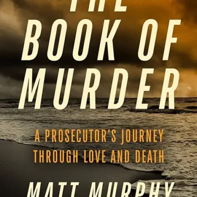 خرید و دانلود نسخه کامل کتاب صوتی انگلیسی کتاب قتل، اثر مت مورفی The Book of Murder: A Prosecutor's Journey Through Love and Death by Matt Murphy