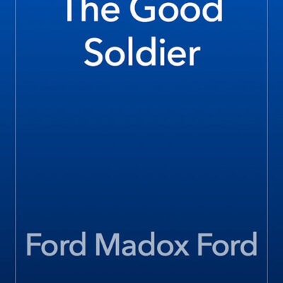خرید و دانلود نسخه کامل کتاب صوتی انگلیسی سرباز خوب، اثر فورد مادوکس فورد The Good Soldier by Ford Madox Ford