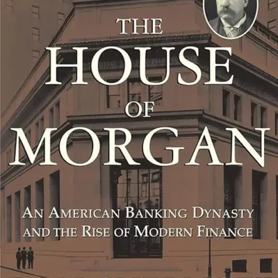 خرید و دانلود نسخه کامل کتاب صوتی انگلیسی خاندان مورگان، اثر ران چرنو The House of Morgan: An American Banking Dynasty and the Rise of Modern Finance by Ron Chernow