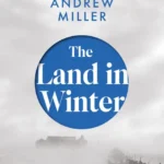 خرید و دانلود نسخه کامل کتاب صوتی انگلیسی زمین در زمستان، اثر اندرو میلر The Land in Winter by Andrew Miller