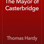 خرید و دانلود نسخه کامل کتاب صوتی انگلیسی شهردار کاستربریج، اثر توماس هاردی The Mayor of Casterbridge by Thomas Hardy