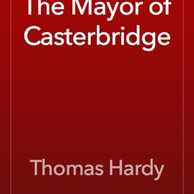 خرید و دانلود نسخه کامل کتاب صوتی انگلیسی شهردار کاستربریج، اثر توماس هاردی The Mayor of Casterbridge by Thomas Hardy