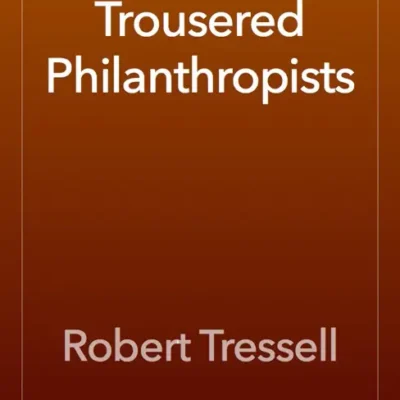 خرید و دانلود نسخه کامل کتاب صوتی انگلیسی انسان‌دوستان ژنده‌پوش، اثر رابرت ترسل The Ragged-Trousered Philanthropists by Robert Tressell