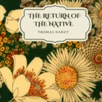 خرید و دانلود نسخه کامل کتاب صوتی انگلیسی بازگشت بومی، اثر توماس هاردی The Return of the Native by Thomas Hardy