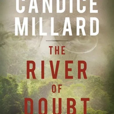 خرید و دانلود نسخه کامل کتاب صوتی انگلیسی رودخانه تردید، اثر کاندیس میلارد The River of Doubt by Candice Millard