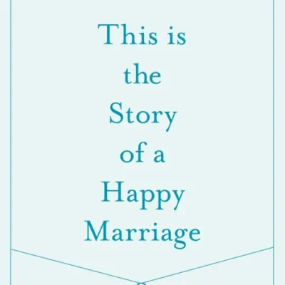 خرید و دانلود نسخه کامل کتاب صوتی انگلیسی داستان یک ازدواج شاد، اثر آن پچت This Is the Story of a Happy Marriage by Ann Patchett
