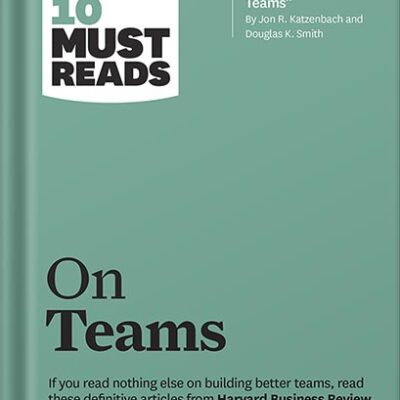 خرید و دانلود نسخه کامل کتاب HBR’s 10 Must Reads on Teams (with featured article “The Discipline of Teams,” by Jon R. Katzenbach and Douglas K. Smith) by Harvard Business Review