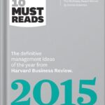 خرید و دانلود نسخه کامل کتاب HBR’s 10 Must Reads 2015: The Definitive Management Ideas of the Year from Harvard Business Review (with bonus McKinsey Award Winning article “The Focused Leader”) (HBR’s 10 Must Reads) by Harvard Business Review