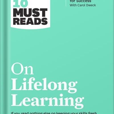 خرید و دانلود نسخه کامل کتاب HBR’s 10 Must Reads on Lifelong Learning (with bonus article “The Right Mindset for Success” with Carol Dweck) by Harvard Business Review