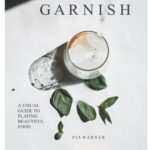 خرید و دانلود نسخه کامل کتاب Garnish: A Simple Visual Guide to Plating Beautiful Food: Turn everyday toppings into something showstopping! - PDF
