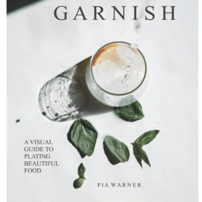 خرید و دانلود نسخه کامل کتاب Garnish: A Simple Visual Guide to Plating Beautiful Food: Turn everyday toppings into something showstopping! - PDF