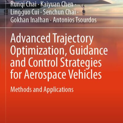 خرید و دانلود نسخه کامل کتاب Advanced Trajectory Optimization, Guidance and Control Strategies for Aerospace Vehicles: Methods and Applications (Springer Aerospace Technology) 2023rd Edition