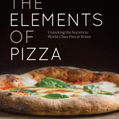 خرید و دانلود نسخه کامل کتاب The Elements of Pizza: Unlocking the Secrets to World-Class Pies at Home [A Cookbook] - PDF