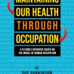 خرید و دانلود نسخه کامل کتاب Maintaining Our Health through Occupation: A Flexible Resource Based on the Model Of Human Occupation + Pdf