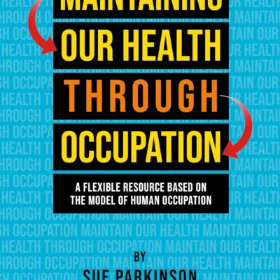 خرید و دانلود نسخه کامل کتاب Maintaining Our Health through Occupation: A Flexible Resource Based on the Model Of Human Occupation + Pdf