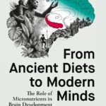 خرید و دانلود نسخه کامل کتاب From Ancient Diets to Modern Minds: The Role of Micronutrients in Brain Development and Function
