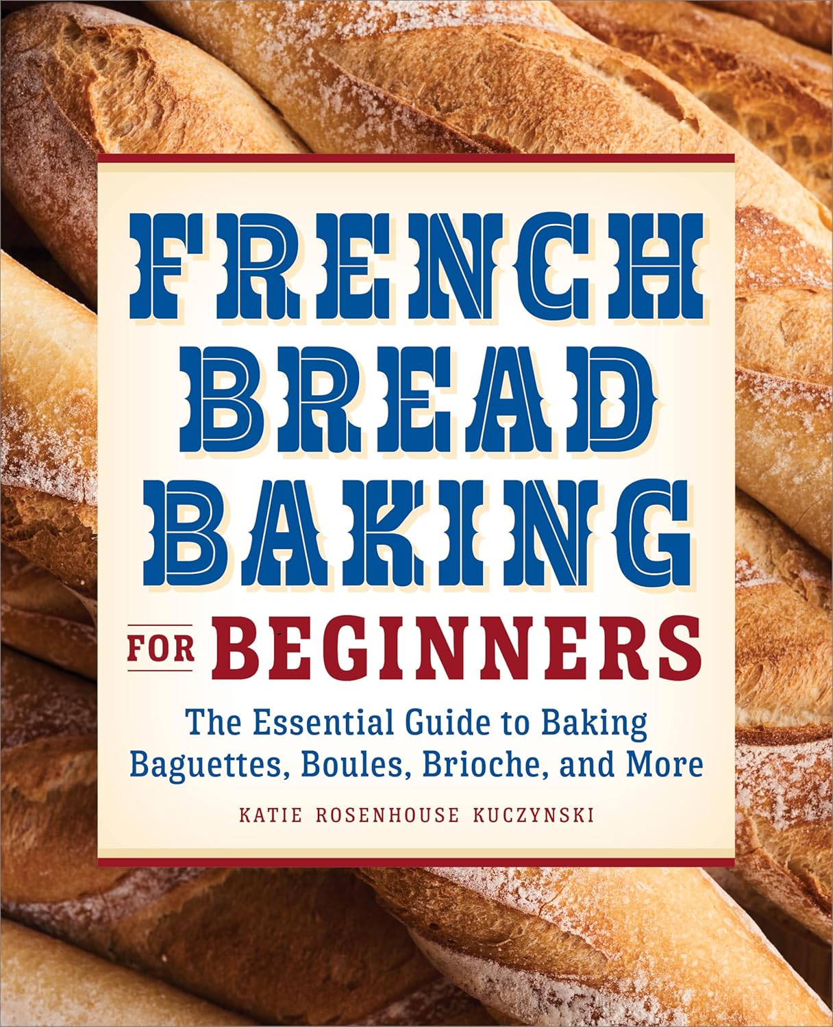 91y-tYGIlwL._SL1500_ خرید و دانلود نسخه کامل کتاب French Bread Baking for Beginners: The Essential Guide to Baking Baguettes, Boules, Brioche, and More - PDF