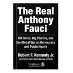 خرید و دانلود نسخه کامل کتاب The Real Anthony Fauci: Bill Gates, Big Pharma, and the Global War on Democracy and Public Health by Robert F. Kennedy Jr