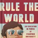 خرید و دانلود نسخه کامل کتاب How to Rule the World: An Education in Power at Stanford University by Theo Baker PDF
