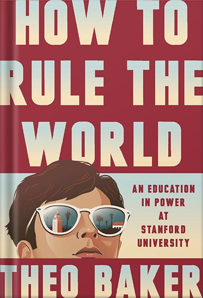 225-New-PNG-Version-copy-13 خرید و دانلود نسخه کامل کتاب How to Rule the World: An Education in Power at Stanford University by Theo Baker PDF - تصویر 1