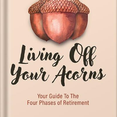 خرید و دانلود نسخه کامل کتاب Living Off Your Acorns: Your Guide To The Four Phases of Retirement by Dana Anspach PDF