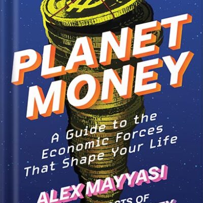 خرید و دانلود نسخه کامل کتاب Planet Money: A Guide to the Economic Forces That Shape Your Life by Alex Mayyasi PDF