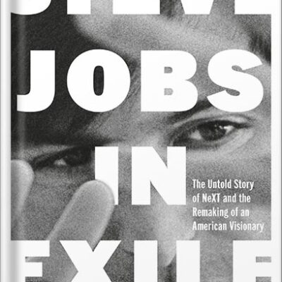 خرید و دانلود نسخه کامل کتاب Steve Jobs in Exile: The Untold Story of NeXT and the Remaking of an American Visionary by Geoffrey Cain PDF