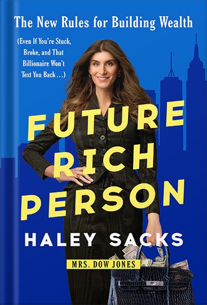 225-New-PNG-Version-copy-29 خرید و دانلود نسخه کامل کتاب Future Rich Person: The New Rules for Building Wealth (Even if You’re Stuck, Broke, and that Billionaire Won’t Text You Back…) by Haley Sacks PDF - تصویر 1