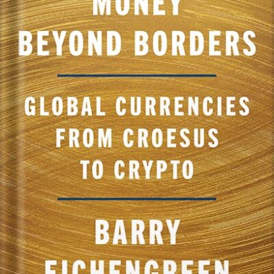 خرید و دانلود نسخه کامل کتاب Money Beyond Borders: Global Currencies from Croesus to Crypto by Barry Eichengreen PDF