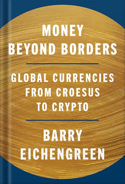 225-New-PNG-Version-copy-3 خرید و دانلود نسخه کامل کتاب Money Beyond Borders: Global Currencies from Croesus to Crypto by Barry Eichengreen PDF - تصویر 1