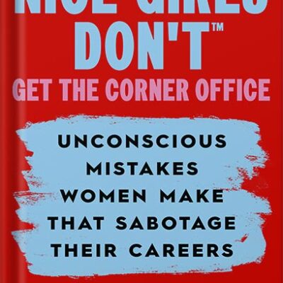 خرید و دانلود نسخه کامل کتاب Nice Girls Don’t Get the Corner Office: Unconscious Mistakes Women Make that Sabotage their Careers, Revised 3rd Edition (A NICE GIRLS Book) by Lois P. Frankel PhD PDF