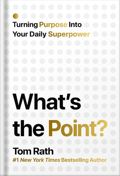 225-New-PNG-Version-copy-34 خرید و دانلود نسخه کامل کتاب What’s the Point? Turning Purpose Into Your Daily Superpower by Tom Rath PDF - تصویر 1