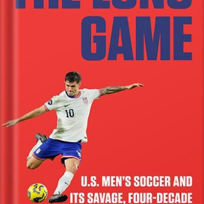 خرید و دانلود نسخه کامل کتاب The Long Game: U.S. Men’s Soccer and Its Savage, Four-Decade Journey to the Top, or Thereabouts by Leander Schaerlaeckens PDF