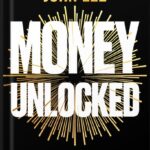 خرید و دانلود نسخه کامل کتاب Money Unlocked: How to Make It, Keep It and Multiply It: THE NEW YORK TIMES BESTSELLER by John Lee PDF