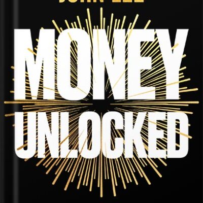 خرید و دانلود نسخه کامل کتاب Money Unlocked: How to Make It, Keep It and Multiply It: THE NEW YORK TIMES BESTSELLER by John Lee PDF