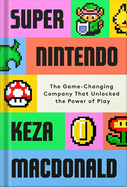 225-New-PNG-Version-copy-5 خرید و دانلود نسخه کامل کتاب Super Nintendo: The Game-Changing Company That Unlocked the Power of Play by Keza MacDonald PDF - تصویر 1